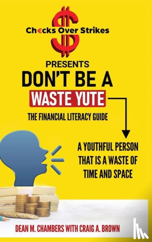 Chambers, Dean, Brown, Craig - Don't Be A Waste Yute The Financial Literacy Guide