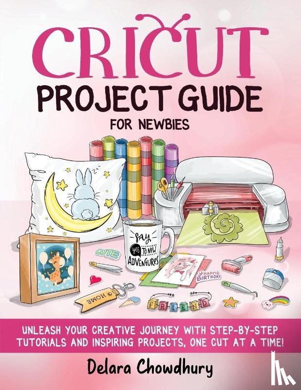 Chowdhury, Delara - Cricut Project Guide for Newbies