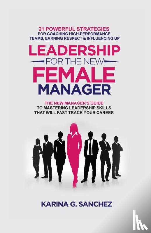 Karina G. Sanchez, Sanchez - Leadership For The New Female Manager