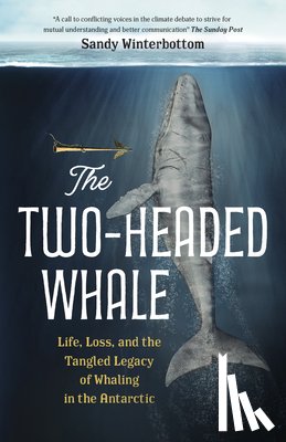 Winterbottom, Sandy - The Two-Headed Whale: Life, Loss, and the Tangled Legacy of Whaling in the Antarctic