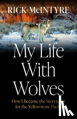 McIntyre, Rick - My Life With Wolves