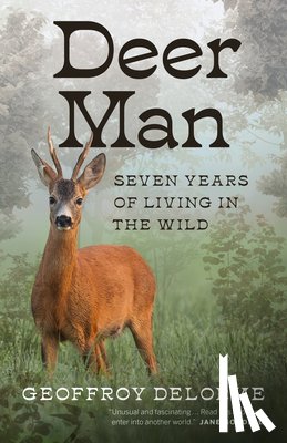 Delorme, Geoffroy - Deer Man: Seven Years of Living in the Wild