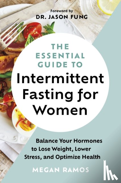 Ramos, Megan - The Essential Guide to Intermittent Fasting for Women