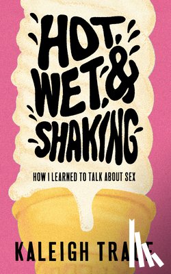 Trace, Kaleigh - Hot, Wet, and Shaking