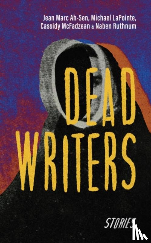 Ah-Sen, Jean Marc, McFadzean, Cassidy, Ruthnum, Naben, LaPointe, Michael - Dead Writers
