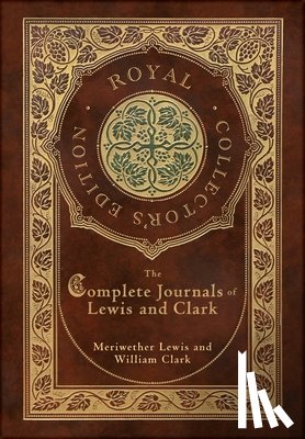 Lewis, Meriwether - The Complete Journals of Lewis and Clark (Royal Collector's Edition) (Case Laminate Hardcover with Jacket)