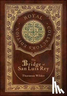 Wilder, Thornton - The Bridge of San Luis Rey (Royal Collector's Edition) (Case Laminate Hardcover with Jacket)