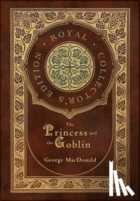 MacDonald, George - The Princess and the Goblin (Royal Collector's Edition) (Case Laminate Hardcover with Jacket)
