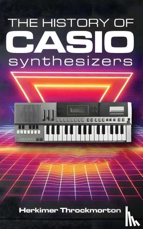 Throckmorton, Herkimer - The History of Casio Synthesizers