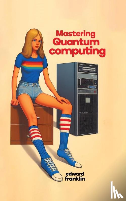 Franklin, Edward - Mastering Quantum Computing