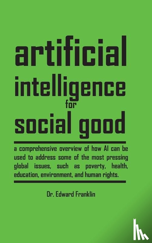 Franklin, Edward - Artificial Intelligence for Social Good (Hardcover Edition)