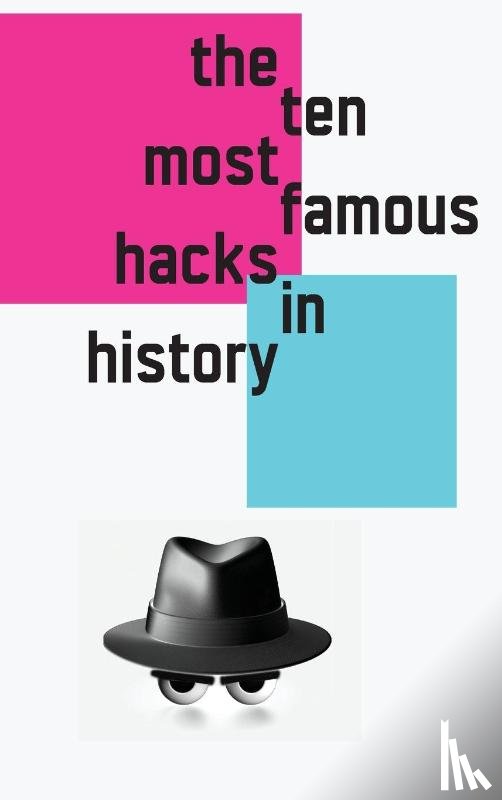 Kathy, Black Hat - The 10 Most Famous Hacks in History (Hardcover Edition)
