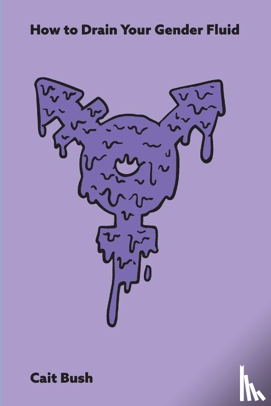 Bush, Cait - How To Drain Your Gender Fluid
