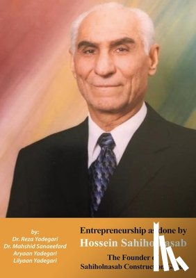 Yadegari, Reza, Sanaeefard, Mahshid, Yadegari, Aryaan And Lilyaan - Entrepreneurship as done by Hossein Sahiholnasab