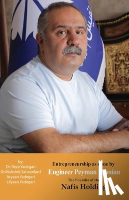 Yadegari, Reza, Sanaeefard, Mahshid, Yadegari, Aryaan And Lilyaan - Entrepreneurship as done by Engineer Peyman Kianian