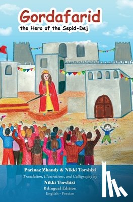 Torshizi, Nikki - Gordafarid, the Hero of the Sepid-Dej: Bilingual (English- Persian)