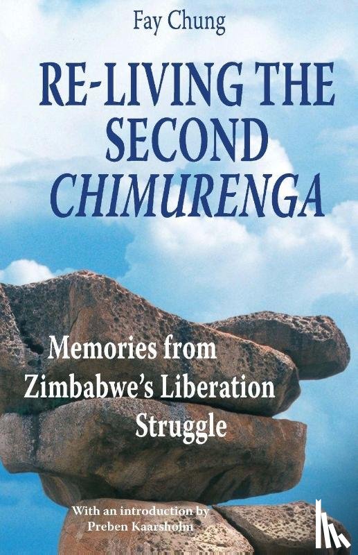 Chung, Fay - Re-Living the Second Chimurenga. Memories from Zimbabwe's Liberation Struggle