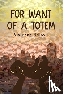 Ndlovu, Vivienne - For Want of a Totem