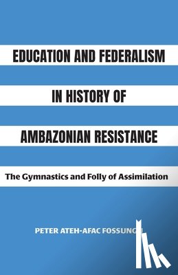 Fossungu, Peter Ateh-Afac - Education and Federalism in History of Ambazonian Resistance