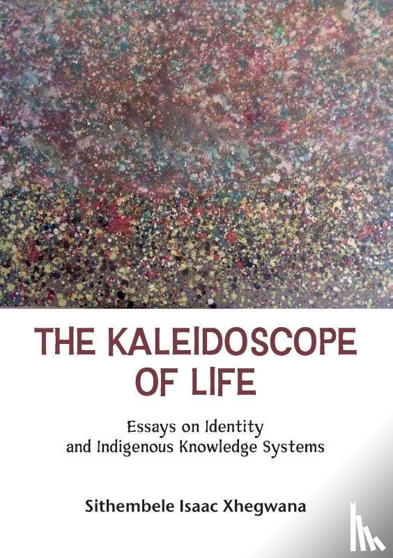 Xhegwana, Sithembele Isaac - The Kaleidoscope of Life
