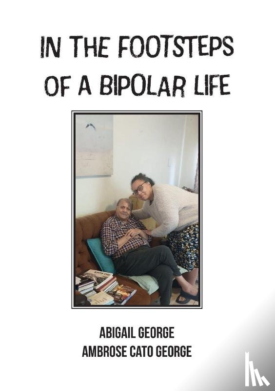 George, Abigail, George, Ambrose Cato - In The Footsteps Of A Bipolar Life