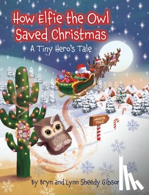 Sheedy Gibson, Lynn, Sheedy Gibson, Bryn - How Elfie the Owl Saved Christmas
