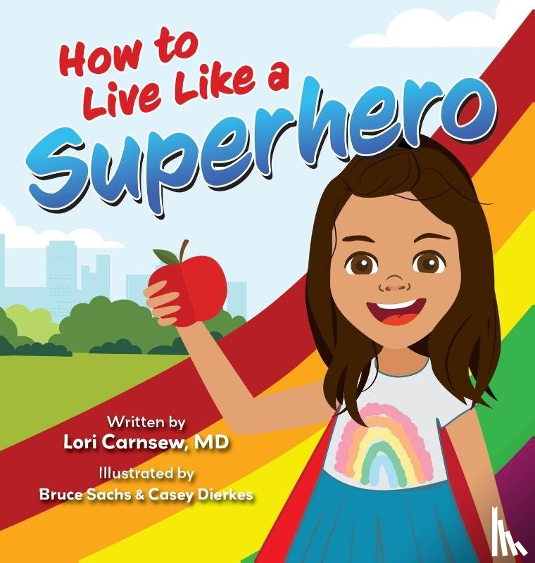 Carnsew MD, Lori - How to Live Like a Superhero