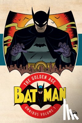 Kane, Bob, Finger, Bill - Batman: The Golden Age Omnibus Vol. 1 (2023 Edition)
