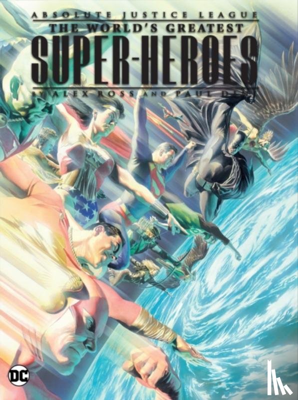Dini, Paul, Ross, Alex - Justice League: The World's Greatest Superheroes by Alex Ross & Paul Dini (New Edition)