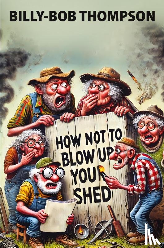 Thompson, Billy-Bob - How NOT to blow up your shed