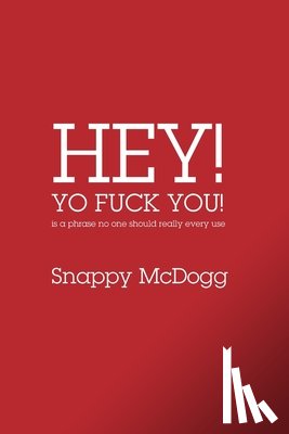 McDogg, Snappy - Hey Yo Fuck You! Is a phrase no one should really ever use