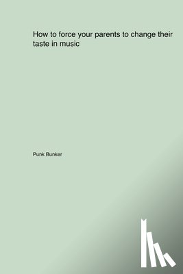 Bunker, Punk - How to force your parents to change their taste in music