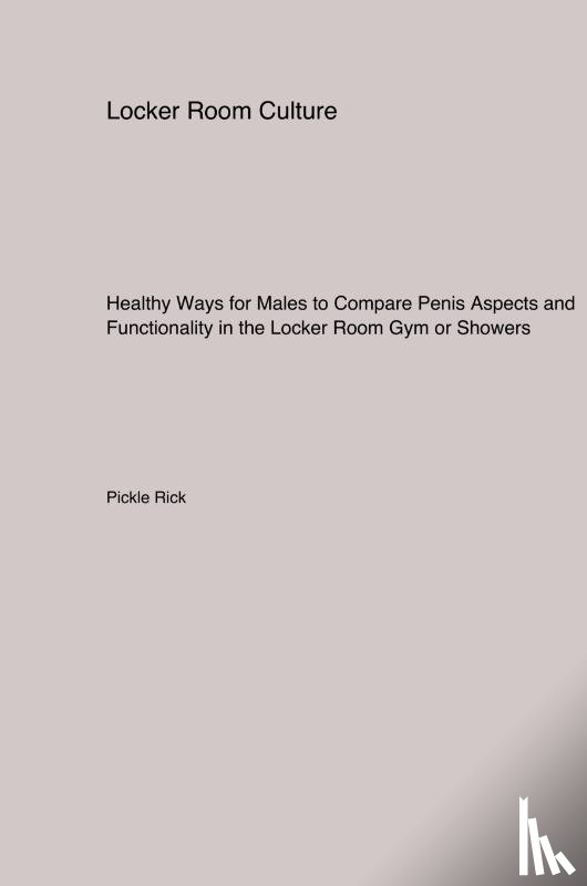Rick, Pickle - Healthy Ways for Males to Compare Penis Aspects and Functionality in the Locker Room Gym or Showers