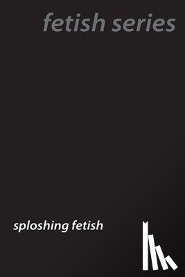 Fawn, Ursula - Messy Pleasures: The Intricate World of Sploshing Fetishes