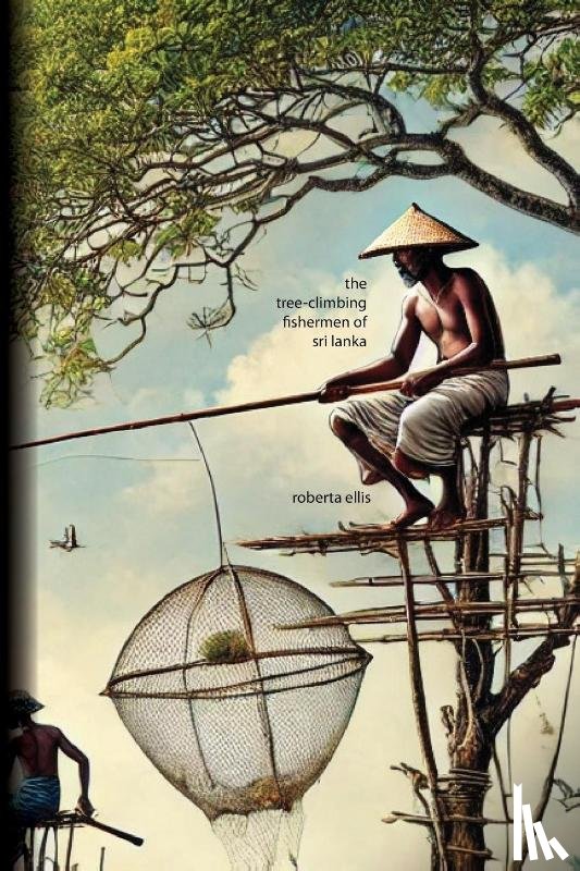 Ellis, Roberta - The Tree-Climbing Fishermen of Sri Lanka