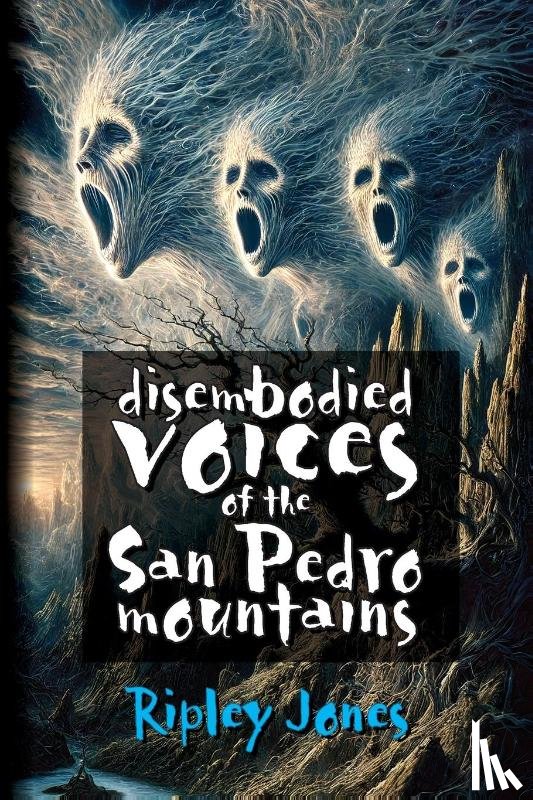 Jones, Ripley - Disembodied Voices of the San Pedro Mountains