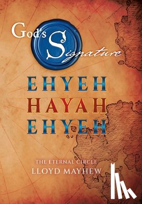 Mayhew, Lloyd - God's Signature: Ehyeh Hayah Ehyeh: The Eternal Circle