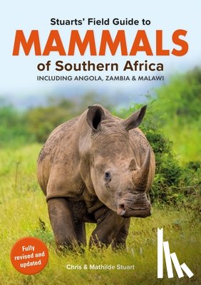 Stuart, Chris, Stuart, Mathilde - Stuarts’ Field Guide Mammals of Southern Africa (including Angola, Zambia and Malawi)