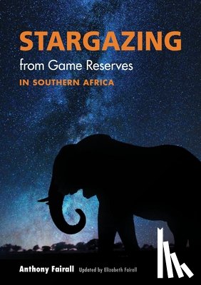 Fairall, Anthony, Fairall, Elizabeth - Stargazing from Game Reserves in Southern Africa