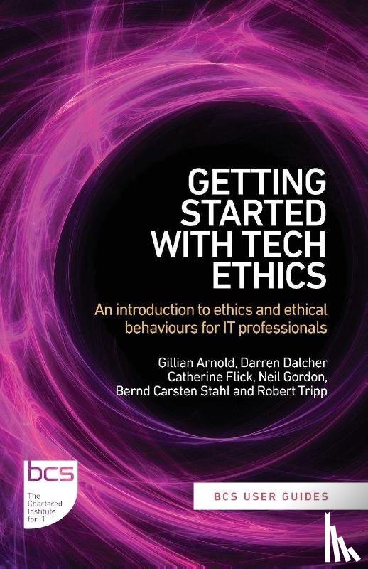 Arnold, Gillian, Dalcher, Darren, Flick, Catherine, Gordon, Neil - Getting Started with Tech Ethics