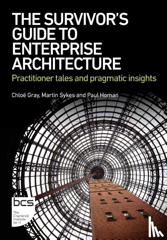 Gray, Chloe, Sykes, Martin, Homan, Paul - The Survivor's Guide to Enterprise Architecture