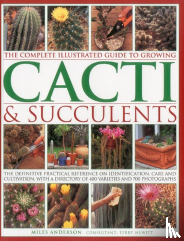 Anderson, Miles - Complete Illustrated Guide to Growing Cacti and Succulents