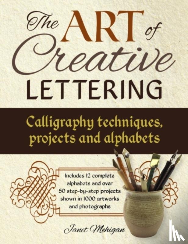 Mehigan Janet - Art of Creative Lettering: Calligraphy Techniques, Projects and Alphabets