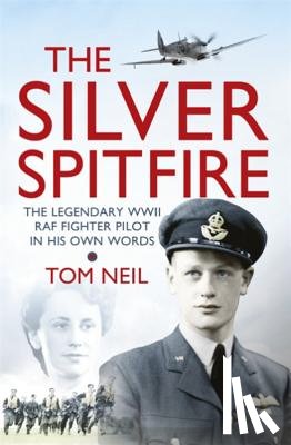 Neil, Wg Cdr Tom - The Silver Spitfire