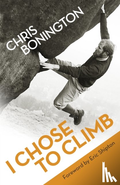Bonington, Sir Chris - I Chose To Climb