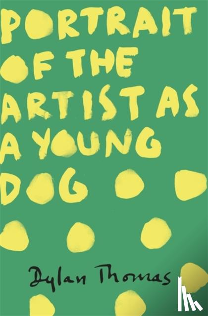 Thomas, Dylan - Portrait Of The Artist As A Young Dog