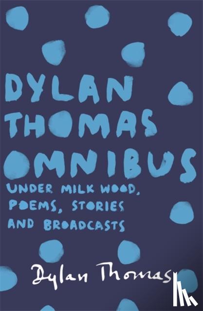 Thomas, Dylan - Dylan Thomas Omnibus