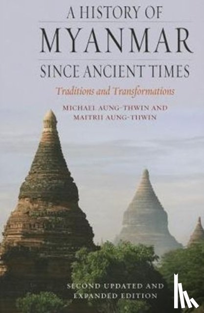 Aung-Thwin, Michael, Aung-Thwin, Maitrii - A History of Myanmar Since Ancient Times