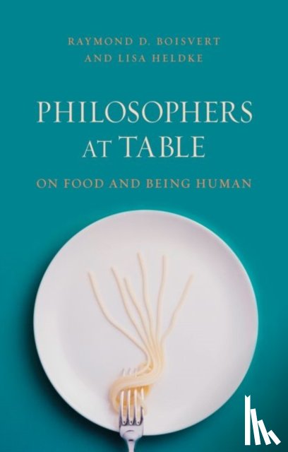 Raymond Boisvert, Lisa M. Heldke - Philosophers at Table