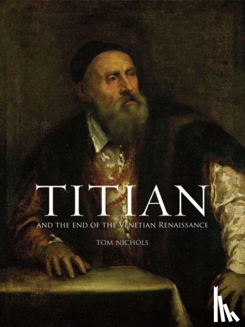 Nichols, Tom - Titian and the End of the Venetian Renaissance